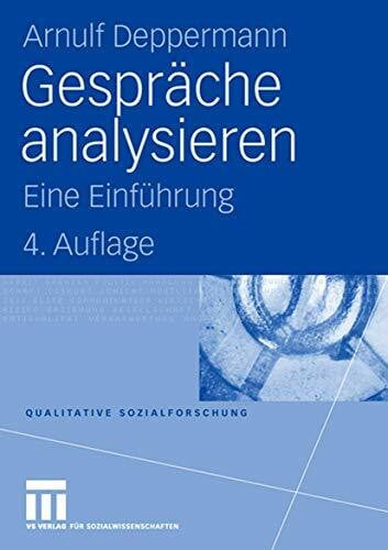 Deppermann, Arnulf Gespräche Analysieren: Eine Einführung (Qualitative Sozialforschung) (German Edition) (Qualitative Sozialforschung, 3, Band 3)