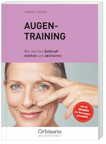 Weltbild Orbisana Augentraining - 80 Übungen für bessere Sehkraft, Vorbeugung von Altersweitsichtigkeit & gestresste Augen entspannen, Ernährungstipps inklusive