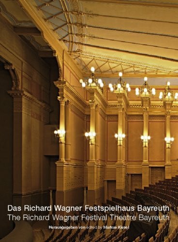 Kiesel, Markus Das Richard Wagner Festspielhaus Bayreuth /The Richard Wagner Festival Theatre Bayreuth