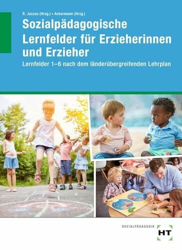 Alexander Sozialpädagogische Lernfelder für Erzieherinnen und Erzieher: Lernfelder 1-6 nach dem länderübergreifenden Lehrplan