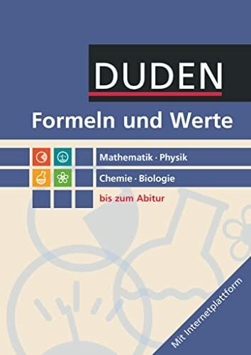 Duden Schulbuch Formeln und Werte - Sekundarstufe I und II: Mathematik - Physik - Chemie - Biologie - Formelsammlung bis zum Abitur (2. Auflage)
