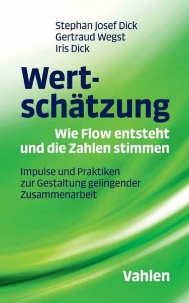 Dick, Iris Wertschätzung - Wie Flow entsteht und die Zahlen stimmen: Impulse und Praktiken zur Gestaltung gelingender Zusammenarbeit