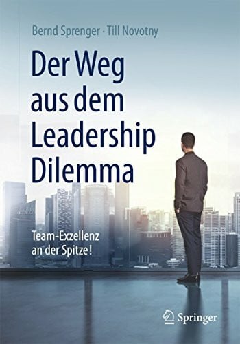 Till Novotny Der Weg aus dem Leadership Dilemma: Team-Exzellenz an der Spitze!