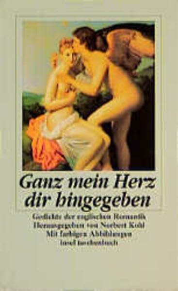 Kohl, Norbert Ganz mein Herz dir hingegeben: Gedichte der englischen Romantik. Herausgegeben von Norbert Kohl. Mit farbigen Abbildungen (insel taschenbuch)