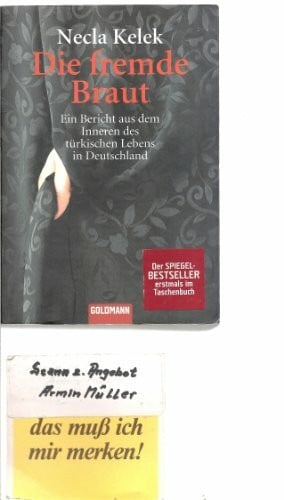 Kelek, Necla Die fremde Braut: Ein Bericht aus dem Inneren des türkischen Lebens in Deutschland