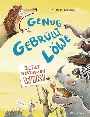 Jakobs, Günther Genug gebrüllt, Löwe – jetzt bestimmen wir: Bilderbuch über Demokratie ab 4 Jahren