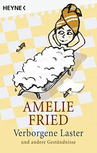 Fried, Amelie Verborgene Laster: und andere Geständnisse