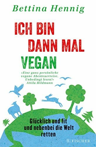 Hennig, Bettina Ich bin dann mal vegan: Glücklich und fit und nebenbei die Welt retten (Fischer Paperback, Band 3104)