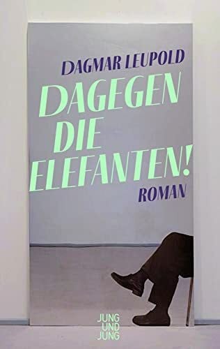 Leupold, Dagmar Dagegen die Elefanten!: Roman