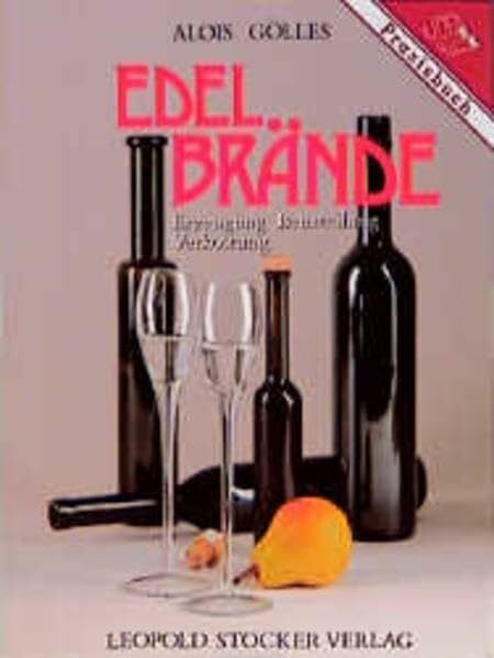Gölles, Alois Edelbrände: Erzeugung - Beurteilung - Verkostung