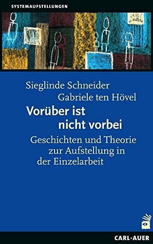 Schneider, Sieglinde Vorüber ist nicht vorbei: Geschichten und Theorie zur Aufstellung in der Einzelarbeit (Systemaufstellungen)