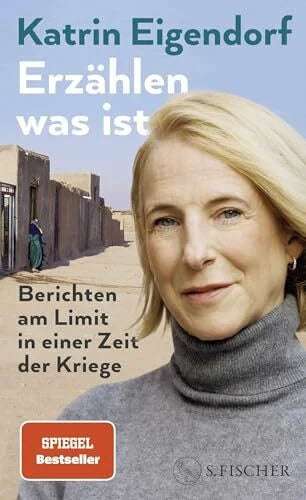 Eigendorf, Katrin Erzählen, was ist: Berichten am Limit in einer Zeit der Kriege
