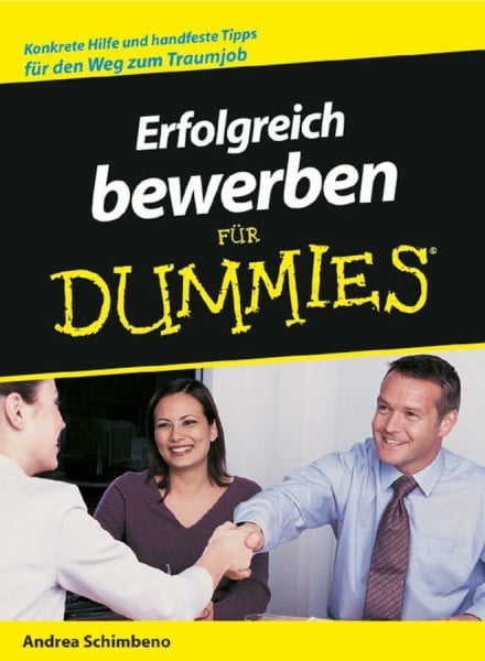 Schimbeno, Andrea Erfolgreich bewerben für Dummies: Konkrete Hilfe und handfeste Tipps für den Weg zum Traumjob