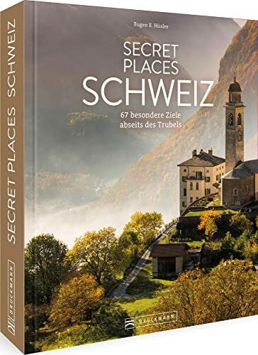 Hüsler, Eugen E. Reise Bildband Schweiz – Secret Places Schweiz: 67 Reiseziele in der Schweiz abseits des Trubels