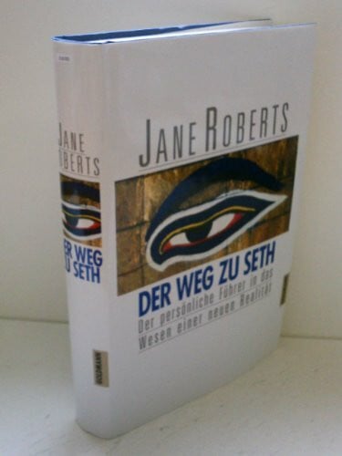 Jane Roberts Der Weg zu Seth. Der persönliche Führer in das Wesen einer neuen Realität