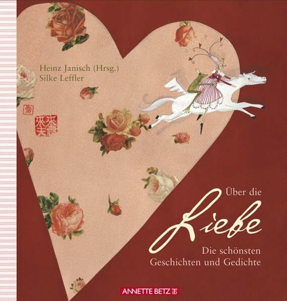 Leffler, Silke Über die Liebe: Die schönsten Gedichte und Geschichten: Die schönsten Geschichten und Gedichte