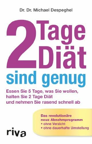 Despeghel, Dr. Michael 2 Tage Diät sind genug: Essen Sie 5 Tage, Was Sie Wollen, Halten Sie 2 Tage Diät Und Nehmen Sie Rasand Schnell Ab: Essen Sie 5 Tage, was Sie wollen, ... ab. Das revolutionäre neue Abnehmprogramm