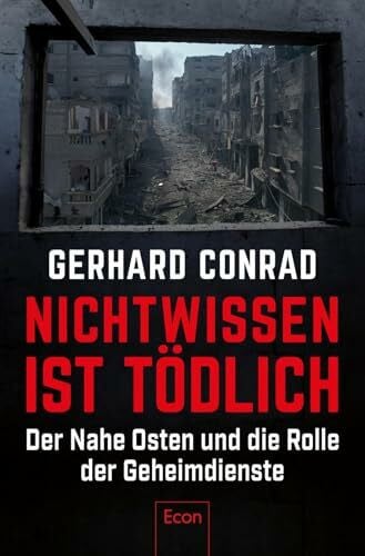 Conrad, Dr. Gerhard Nichtwissen ist tödlich: Der Nahe Osten und die Rolle der Geheimdienste | Sicherheitspolitik, Nachrichtendienste, Expertise und der Faktor Mensch