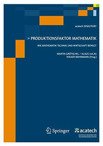 Mehrmann, Volker Produktionsfaktor Mathematik: Wie Mathematik Technik und Wirtschaft bewegt (acatech DISKUTIERT)
