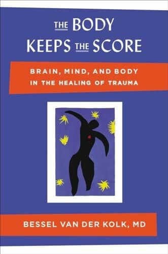 van der Kolk M.D., Bessel The Body Keeps the Score: Brain, Mind, and Body in the Healing of Trauma