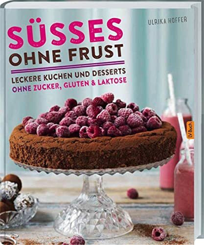 Elke Adams Süßes ohne Frust: Leckere Kuchen und Desserts ohne Zucker, Gluten und Laktose