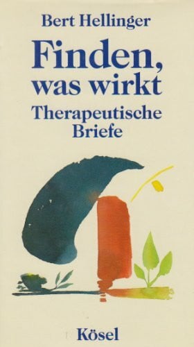 Bert Hellinger Finden, was wirkt. Therapeutische Briefe