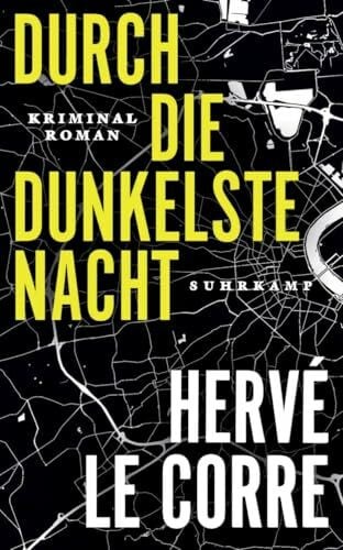 Corre, Hervé Le Durch die dunkelste Nacht: Kriminalroman | Ein erschütternder Noir von »einer der größten Stimmen des französischen Kriminalromans« Le Point