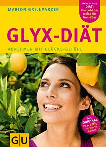 Grillparzer, Marion Die Neue GLYX-Diät: Abnehmen mit Glücks-Gefühl (GU Einzeltitel Gesunde Ernährung)