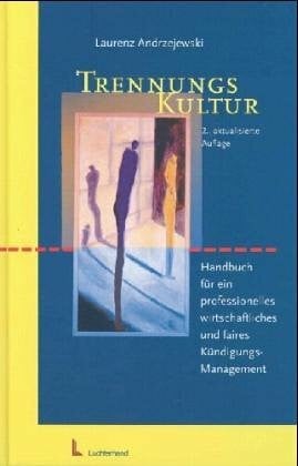 Laurenz Andrzejewski Trennungs-Kultur: Handbuch für ein professionelles wirtschaftliches und faires Kündigungs-Management