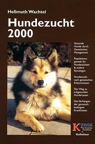 Wachtel, Hellmuth Hundezucht 2000: Gesunde Hunde durch genetisches Management. Populationsgenetik für Hundezüchter und andere Kynologen. Hundezucht nach genetischen ... ... Krankheiten (Das besondere Hundebuch)