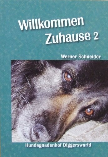 Werner Schneider Willkommen zuhause 2 - Hundegnadenhof Diggersworld