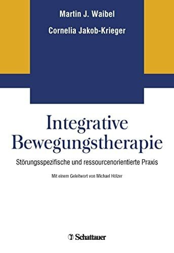 Hölzer, Michael Integrative Bewegungstherapie: Störungsspezifische und ressourcenorientierte Praxis