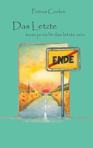 Ceelen, Petrus Das Letzte muss ja nicht das letzte sein