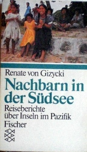 Gizycki, Renate von Nachbarn in der Südsee: Politische Reiseberichte