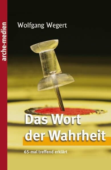 Wegert, Wolfgang Das Wort der Wahrheit: 65-mal treffend erklärt
