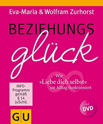 Zurhorst, Wolfram Beziehungsglück (mit DVD): Wie 'Liebe dich selbst' im Alltag funktioniert