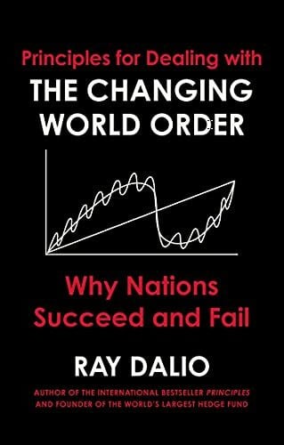 Dalio, Ray Principles for Dealing with the Changing World Order: Why Nations Succeed or Fail