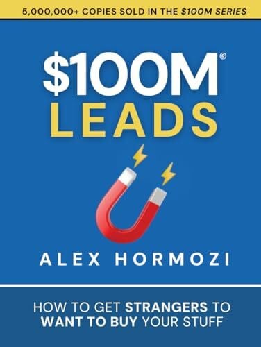 Hormozi, Alex $100M Leads: How to Get Strangers To Want To Buy Your Stuff (Acquisition.com $100M Series, Band 2)