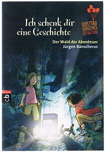 Banscherus, Jürgen Ich schenk dir eine Geschichte 2013 - Der Wald der Abenteuer: Der Wald der Abenteuer. Hrsg.: Stiftung Lesen in Zusammearbeit mit der Verlagsgruppe Random House, der Deutschen Post AG und dem ZDF