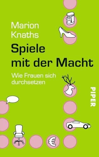 Knaths, Marion Spiele mit der Macht: Wie Frauen sich durchsetzen