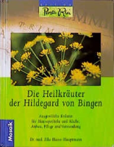 Haase-Hauptmann, Elke Die Heilkräuter der Hildegard von Bingen: Ausgewählte Kräuter für die Hausapotheke und Küche. Anbau, Pflege und Verwendung (Edition Panta Rhei)