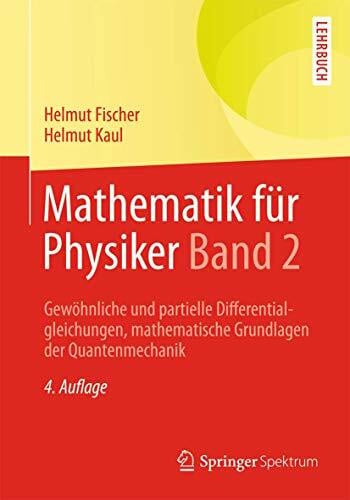 Fischer, Helmut Mathematik für Physiker Band 2: Gewöhnliche und partielle Differentialgleichungen, mathematische Grundlagen der Quantenmechanik