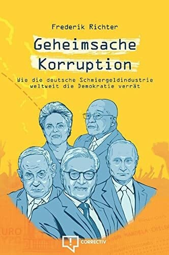Richter, Frederik Geheimsache Korruption: Wie die deutsche Schmiergeldindustrie weltweit die Demokratie verrät