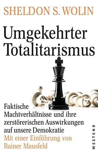 Akerma, Julien Karim Umgekehrter Totalitarismus: Faktische Machtverhältnisse und ihre zerstörerischen Auswirkungen auf unsere Demokratie. Mit einer Einführung von Rainer Mausfeld