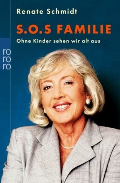 Schmidt, Renate S.O.S. Familie: Ohne Kinder sehen wir alt aus