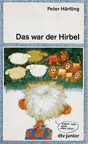 Härtling, Peter DAS WAR DER HIRBEL: Wie Hirbel ins Heim kam, warum er anders ist als andere und – ob ihm zu helfen ist (dtv junior)