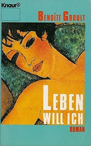 Benoîte Groult Leben will ich (Knaur Taschenbücher. Frauenbücher)