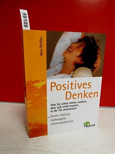Vera Peiffer Positives Denken. Was Sie schon längst wissen, aber nie umsetzen konnten - Positiv-Training, Fallbeispiele und Erfahrungsberichte