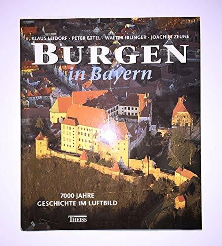 Zeune, Joachim Burgen in Bayern. 7000 Jahre Geschichte im Luftbild
