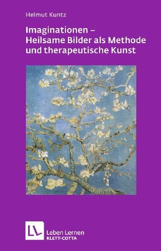 Kuntz, Helmut Imaginationen - Heilsame Bilder als Methode und therapeutische Kunst (Leben lernen)